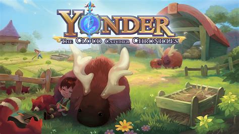 Yonder: The Cloud Catcher Chronicles เกมผจญภัยสุดงดงามในโลกที่ไร้ความรุนแรง!